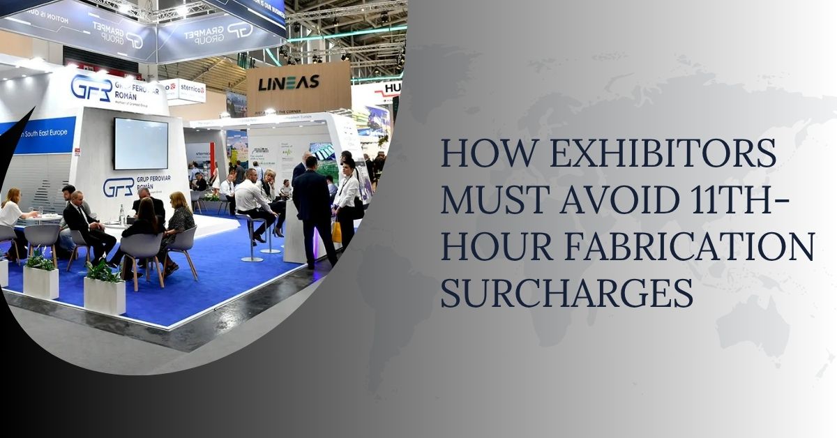 Exhibitor planning to avoid last-minute exhibition stand fabrication surcharges