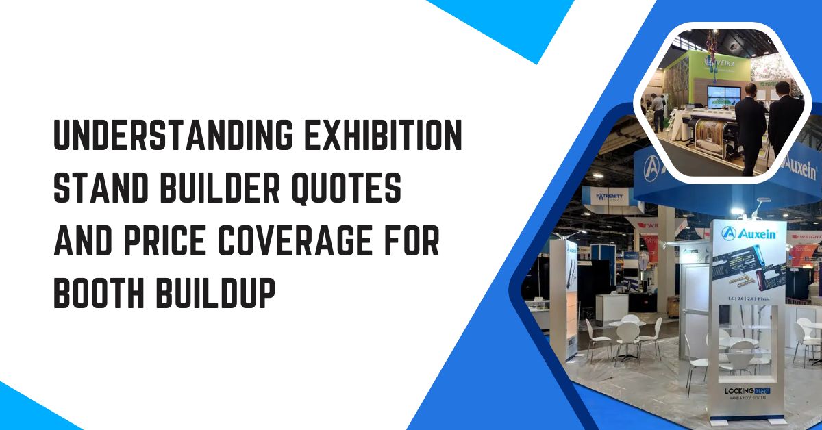 Understanding Exhibition Stand Builder Quotes and Price Coverage for Booth Buildup
